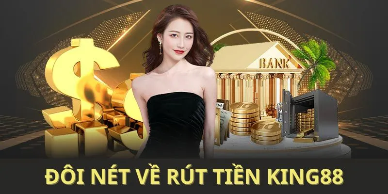 Khái quát rút tiền king88 Khái quát rút tiền king88