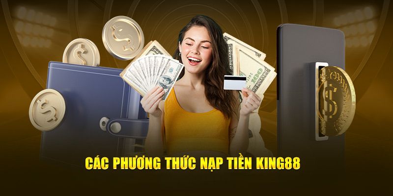 Nạp tiền king88 có nhiều phương thức khác nhau Nạp tiền king88 có nhiều phương thức khác nhau
