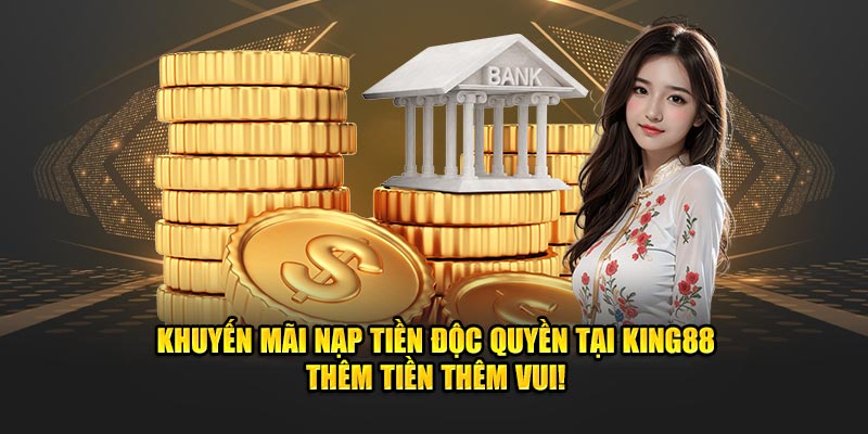 Nạp tiền king88 sẽ được khuyến mãi Nạp tiền king88 sẽ được khuyến mãi