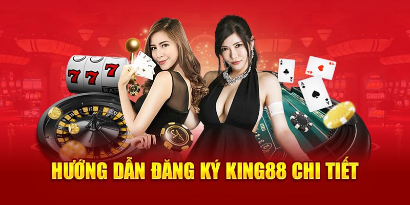 Chi tiết cách đăng ký king88
