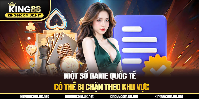 Một số game quốc tế có thể bị chặn theo khu vực